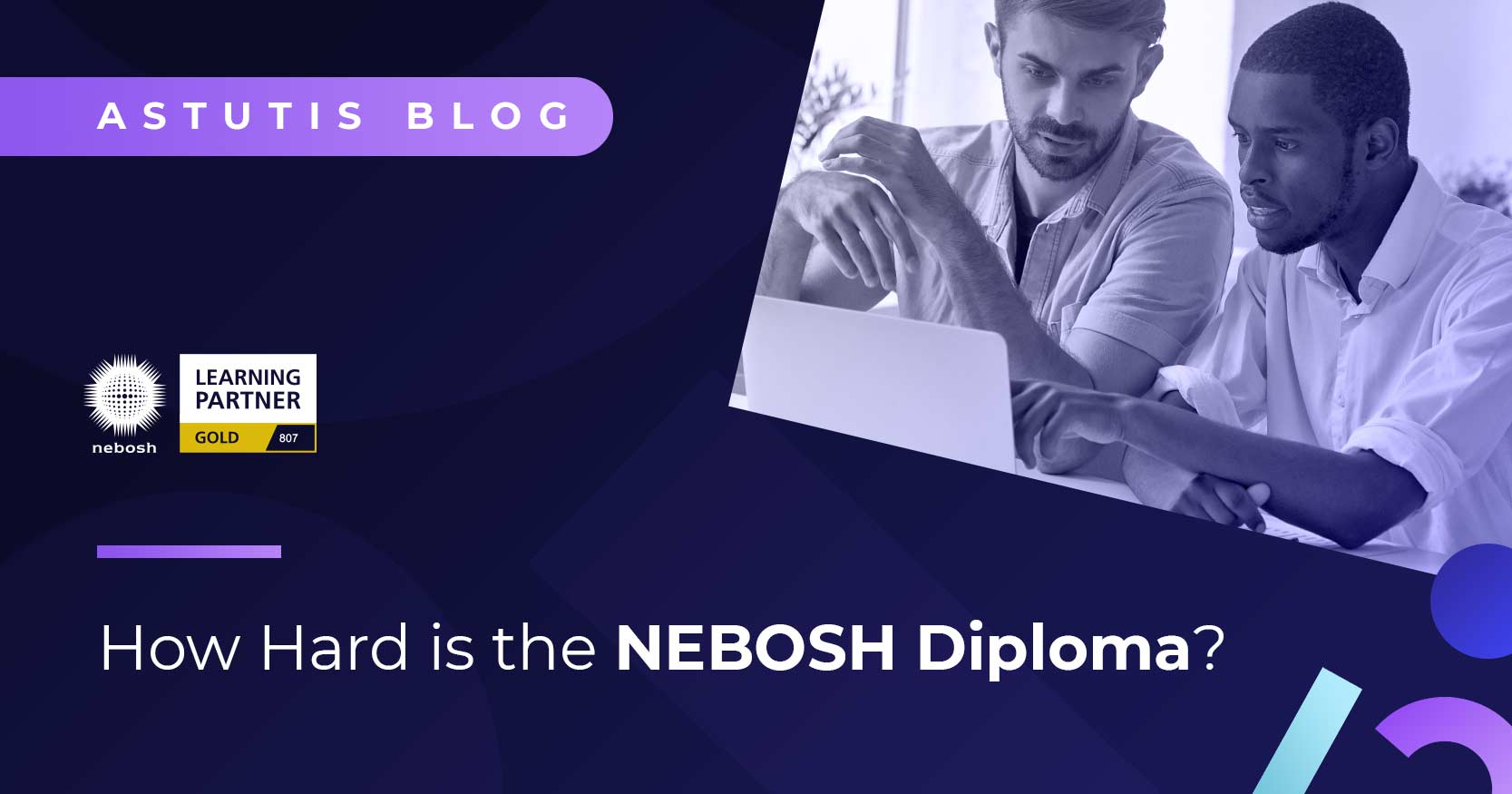 How Hard is the NEBOSH Diploma to Complete? Discover if the NEBOSH Diploma is Worth it | Astutis Image